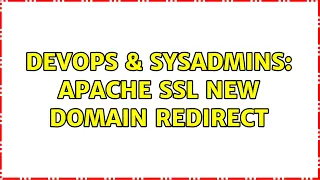 DevOps SysAdmins Apache SSL New Domain Redirect 3 Solutions