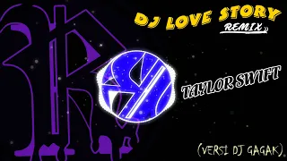 DJ LOVE STORY - TAYLOR SWIFT || REMIX 2020  (VERSI DJ GAGAK)