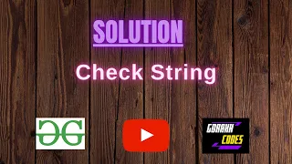 Check String GeeksforGeeks Problem Solving Solution Gorakh Codes