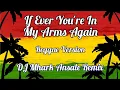 Download Lagu If Ever You're In My Arms Again - Reyne Cover ( Reggae Version ) | DJ Mhark Remix