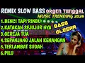 Download Lagu REMIX SLOW ORGEN TUNGGAL MUSIC TRENDING 2024 BASS GLEERR