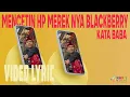 Download Lagu KATA BABA - MENCETIN HP MEREKNYA BLACKBERRY (Lyric Video)