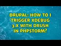 Drupal How to I trigger Xdebug 3 x with Drush in PHPStorm