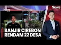 Lagu Banjir melanda sejumlah wilayah di Kabupaten Cirebon, 22 Desa Terendam |iNews Room (14/12)