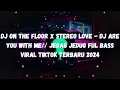 Lagu DJ ON THE FLOOR X STEREO LOVE - DJ ARE YOU WITH ME// JEDAG JEDUG FUL BASS VIRAL TIKTOK TERBARU 2024