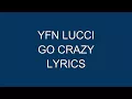 Yfn Lucci - Go Crazy (Lyrics)