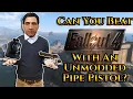 Can You Beat Fallout 4 With An Unmodded Pipe Pistol