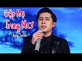 Download Lagu GẶP MẸ TRONG MƠ - HÙNG TUẤN - CHÀNG TRAI NĂM ẤY - NHẠC HOA LỜI VIỆT HAY XÚC ĐỘNG