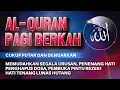 Download Lagu AL-QURAN MERDU PAGI BERKAH | Doa Pembuka Rezeki Dari Segala Penjuru, Doa Pelunas Hutang
