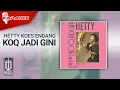 Download Lagu Hetty Koes Endang - Koq Jadi Gini (Official Karaoke Video)