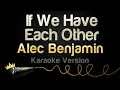 Download Lagu Alec Benjamin - If We Have Each Other (Karaoke Version)