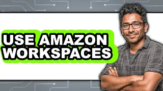 How To Use Amazon WorkSpaces New 2025