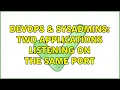 DevOps SysAdmins Two applications listening on the same port 2 Solutions