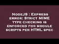 NodeJS Express error Strict MIME type checking is enforced for module scripts per HTML spec