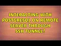 Ubuntu Interacting with PostgreSQL on remote server through SSH tunnel
