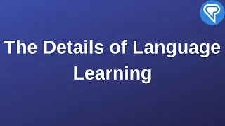 The Details of Language Learning