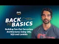 Back to Basics Building Fan-Out Serverless Architectures Using SNS SQS and Lambda