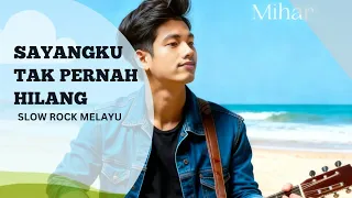sayangku tak pernah hilang slow rock melayu romantis bikin baper by mihar 
