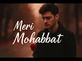 Download Lagu Meri Mohabbat | Heart Touching Love Song | Official Music Video 2025