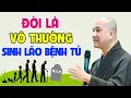 Download Lagu Cuộc Đời là VÔ THƯỜNG với SINH LÃO BỆNH TỬ, Không Nghe Uổng Phí 1 Kiếp Người | Học Phật Bước Đầu
