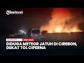 Download Lagu Detik-detik Diduga Meteor Jatuh di Cirebon, Dekat Tol Ciperna