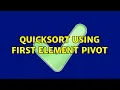 Quicksort using first element pivot 2 Solutions