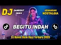 Lagu DJ BEGITU INDAH || DJ DANGDUT REMIX NOSTALGIA || DJ REMIX SLOW BASS TERBARU 2025