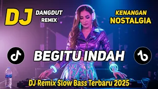 dj begitu indah dj dangdut remix nostalgia dj remix slow bass terbaru 2025