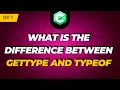 What Is The Difference Between GetType and Typeof