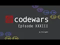 Codewars - Episode 33