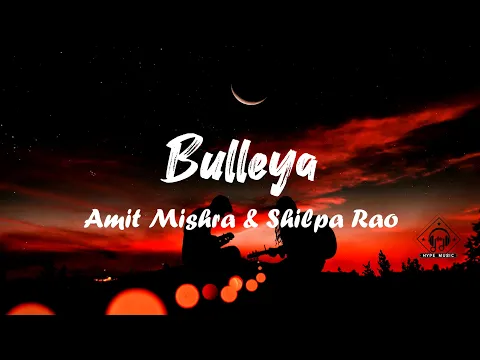 Download MP3 Amit Mishra & Shilpa Rao - Bulleya (Lyrics)