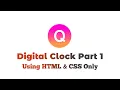 Digital Clock Part-1 Using HTML and CSS Only QuidCode