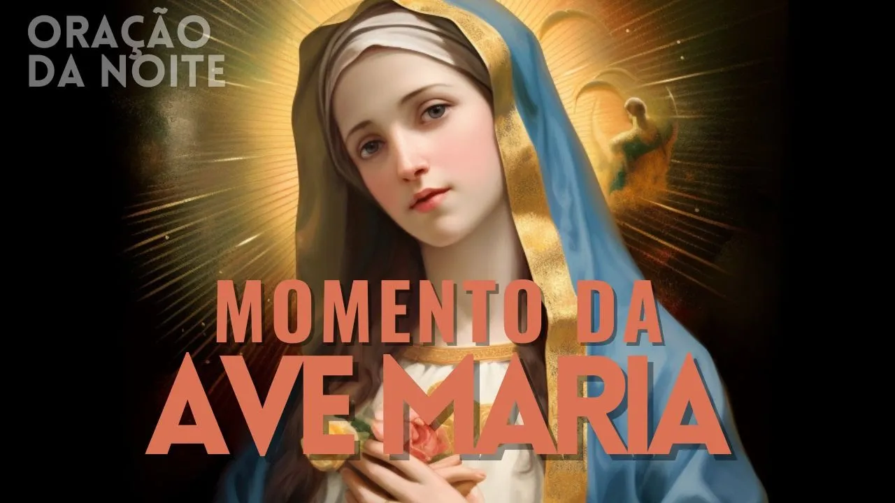 ❤️ MOMENTO DA AVE MARIA | Oração da Noite | Dia 06 de Setembro