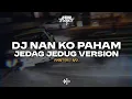 Download Lagu DJ NAN KO PAHAM - JEDAG JEDUG ENAKEUN 2025!!!🎧