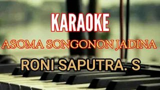 Download KARAOKE ASOMA SONGONON JADINA RONI SAPUTRA [ Lirik ] Lagu Tapsel MP3