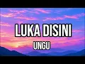 LUKA DI SINI - UNGU (lirik)