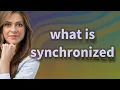 Synchronized meaning of Synchronized
