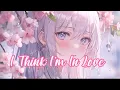 Nightcore - I think I'm In Love - Lyrics