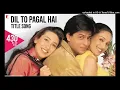 Download Lagu Dil To Pagal Hai Song  Shah Rukh Khan, Madhuri, Karisma, Akshay  Lata Mangeshkar, Udit Narayan