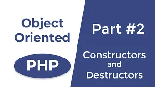Constructors and Destructors in PHP - OOP in PHP Part 2
