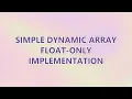 Simple dynamic array float-only implementation 2 SOLUTIONS