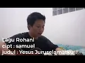 Download Lagu Lagu rohani || cipt : samuel || judul : Yesus Juruselamatku || pujian penyembahan