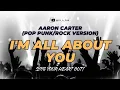 Lagu I'm All About You (Pop Punk/Rock Version) - Ce A Zar | Aaron Carter