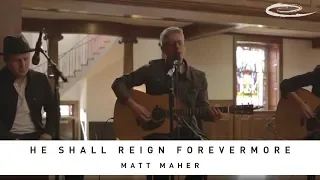 Download MATT MAHER - He Shall Reign Forevermore: Song Session MP3