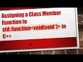 Assigning a Class Member Function to std function void void in C