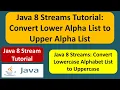 Java 8 Streams Tutorial Convert Lower Alpha List to Upper Alpha List Streams in Java 8
