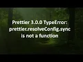 Prettier 3 0 0 TypeError prettier resolveConfig sync is not a function