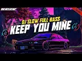 Download Lagu DJ KEEP YOU MINE REMIX MIXTAPE FULLBASS TERBARU