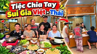 #192 Đại Tiệc Chia Tay Sui Gia Việt - Thái ,Quán Ăn Lột Xác Bất Ngờ