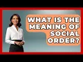 What Is The Meaning Of Social Order - The Right Politics
